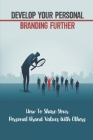 Develop Your Personal Branding Further: How To Share Your Personal Brand Values With Others: Strategic Self-Marketing And Self-Promotion Cover Image