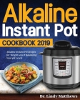 Alkaline Instant Pot Cookbook #2019 By Lindy Matthews Cover Image