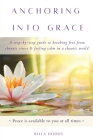 Anchoring into Grace: A Step-By-Step Guide to Breaking Free from Chronic Stress & Feeling Calm in a Chaotic World By Bella Dodds Cover Image