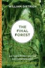 The Final Forest: Big Trees, Forks, and the Pacific Northwest By William Dietrich Cover Image