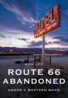 Route 66 Abandoned: Under a Western Moon (America Through Time) Cover Image