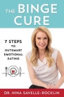 The Binge Cure: 7 Steps to Outsmart Emotional Eating By Nina Savelle-Rocklin Cover Image