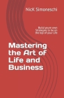 Mastering the Art of Life and Business: Build your own Strategies to be on the Top of your LIfe Cover Image