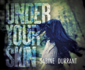 Under Your Skin By Sabine Durrant, Colleen Prendergast (Narrated by) Cover Image