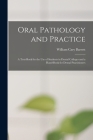 Oral Pathology and Practice: a Text-book for the Use of Students in Dental Colleges and a Hand-book for Dental Practitioners By William Cary Barrett Cover Image