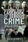 Scotland Yard's Casebook of Serious Crime: Seventy-Five Years of No-Nonsense Policing By Dick Kirby Cover Image