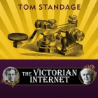 The Victorian Internet: The Remarkable Story of the Telegraph and the Nineteenth Century's On-Line Pioneers Cover Image