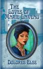 The Loves of Marie Laveau By Dolores Arlene Else Cover Image