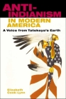Anti-Indianism in Modern America: A Voice from Tatekeya's Earth By Elizabeth Cook-Lynn Cover Image