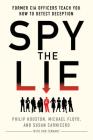 Spy the Lie: Former CIA Officers Teach You How to Detect Deception By Philip Houston, Michael Floyd, Susan Carnicero, Don Tennant Cover Image
