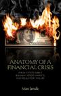 Anatomy of a Financial Crisis: A Real Estate Bubble, Runaway Credit Markets, and Regulatory Failure By M. Jarsulic Cover Image