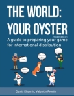 The World: Your Oyster: A guide to preparing your game for international distribution. 2nd edition (Volume #2) By Valentine Pronin, Denis Khamin Cover Image