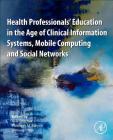 Health Professionals' Education in the Age of Clinical Information Systems, Mobile Computing and Social Networks Cover Image