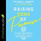 Raising Sons of Promise: A Guide for Single Mothers of Boys By Roland Warren, Leonard Dozier (Read by) Cover Image