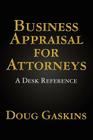 Business Appraisal for Attorneys: A Desk Reference By Doug Gaskins Cover Image