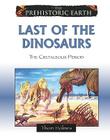 Last of the Dinosaurs: The Cretaceous Period (Prehistoric Earth) Cover Image