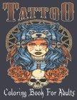 Tattoo Coloring Book For Adults: Over 110 Coloring Pages For Adult Relaxation With Beautiful Modern Tattoo Designs Such As Sugar Skulls, Hearts, Roses By Tattoo Book Cover Image
