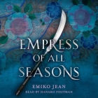 Empress of All Seasons Lib/E By Emiko Jean, Hanako Footman (Read by) Cover Image
