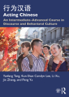 Acting Chinese: An Intermediate-Advanced Course in Discourse and Behavioral Culture 行为汉语 Cover Image