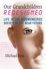 Our Grandchildren Redesigned: Life in the Bioengineered Society of the Near Future By Michael Bess Cover Image