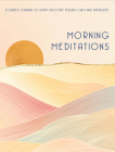 Morning Meditations: A Guided Journal to Start Each Day Feeling Calm and Energized (Everyday Inspiration Journals #10) Cover Image