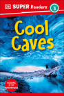 DK Super Readers Level 3 Cool Caves By DK Cover Image