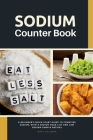 Sodium Counter Book: A Beginner's Quick Start Guide to Counting Sodium, With a Sodium Food List and Low Sodium Sample Recipes By Mary Golanna Cover Image
