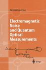 Electromagnetic Noise and Quantum Optical Measurements (Advanced Texts in Physics) Cover Image