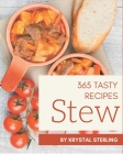 365 Tasty Stew Recipes: Stew Cookbook - The Magic to Create Incredible Flavor! By Krystal Sterling Cover Image
