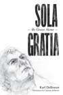 Sola Gratia: By Grace Alone By Karl Deboeser Cover Image