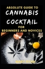 Absolute Guide To Cannabis Cocktail For Beginners And Novices By Mary Ryan Cover Image