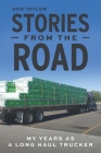 Stories From The Road: My Years as a Long Haul Trucker By Don Taylor, Beverly Kouhi-Soloway (Editor) Cover Image