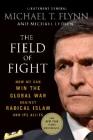 The Field of Fight: How We Can Win the Global War Against Radical Islam and Its Allies By Lieutenant General (Ret.) Michael T. Flynn, Michael Ledeen Cover Image