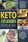 Keto for Women over 50: The Ultimate Guide for Senior Women to Ketogenic Diet and a Healthy Weight Loss, Including Mouthwatering Recipes to Re Cover Image
