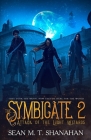 The Symbicate 2 - Attack Of The Light Wizards: They Took The Moon, Now They're Here For The World By Sean M. T. Shanahan Cover Image