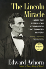 The Lincoln Miracle: Inside the Republican Convention That Changed History By Edward Achorn Cover Image