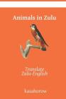 Animals in Zulu: Translate Zulu-English By Kasahorow Cover Image
