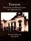 Tarnow Vol. II; The Life and Destruction of a Jewish City Cover Image