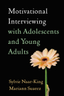 Motivational Interviewing with Adolescents and Young Adults (Applications of Motivational Interviewing) By Sylvie Naar, PhD, Mariann Suarez, PhD, ABPP Cover Image