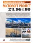Planning and Control Using Microsoft Project 2013, 2016 & 2019 By Paul E. Harris Cover Image