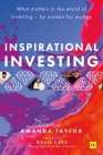 Inspirational Investing: What matters in the world of investing, by women for women By Amanda Taylor Cover Image