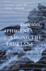Iphigenia among the Taurians By Euripides, Anne Carson (Translated by) Cover Image