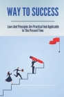 Way To Success: Laws And Principles Are Practical And Applicable In This Present Time: How To Be Successful In Life By Columbus Gullion Cover Image