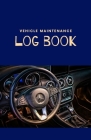 Vehicle Maintenance Log Book: Repairs And Maintenance Record Book for Cars, Trucks, Motorcycles and Other Vehicles with Parts List and Mileage Log - By Margaret King Cover Image