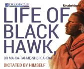 The Life of Black Hawk, or Ma-Ka-Tai-Me-She-Kia-Kiak: Dictated by Himself Cover Image