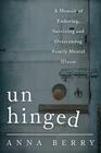 Unhinged: A Memoir of Enduring, Surviving and Overcoming Family Mental Illness Cover Image