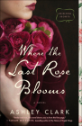 Where the Last Rose Blooms By Ashley Clark Cover Image