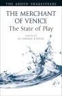 The Merchant of Venice: The State of Play (Arden Shakespeare the State of Play) By M. Lindsay Kaplan (Editor) Cover Image