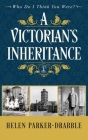 A Victorian's Inheritance By Helen Parker-Drabble Cover Image