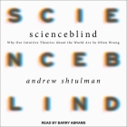Scienceblind Lib/E: Why Our Intuitive Theories about the World Are So Often Wrong Cover Image